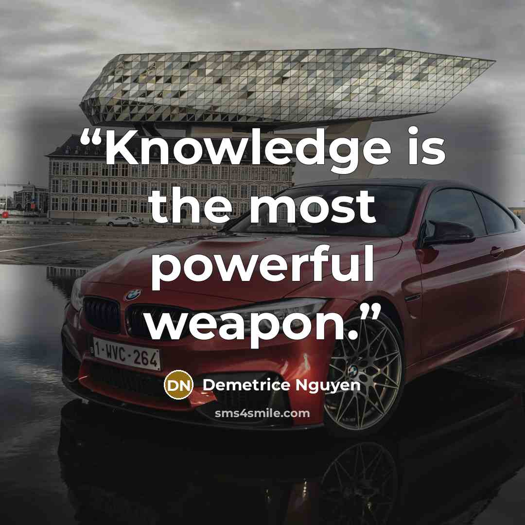 “Knowledge is the most powerful weapon.” quote by Demetrice Nguyen