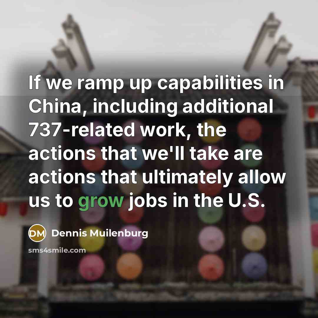 “If we ramp up capabilities in China, including additional 737-related…” quote by Dennis Muilenburg