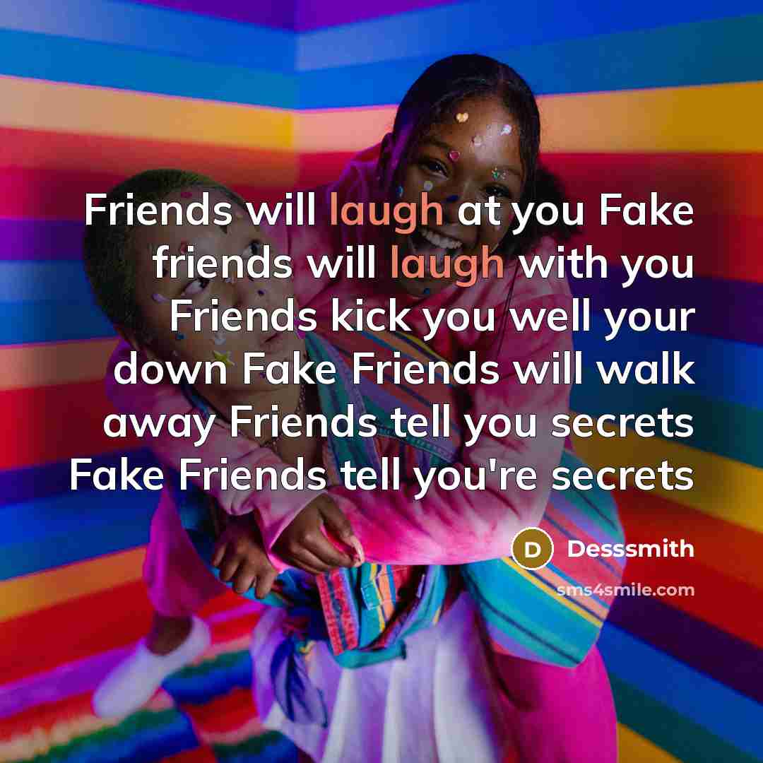 “Friends will laugh at you Fake friends will laugh with…” quote by DessSmith