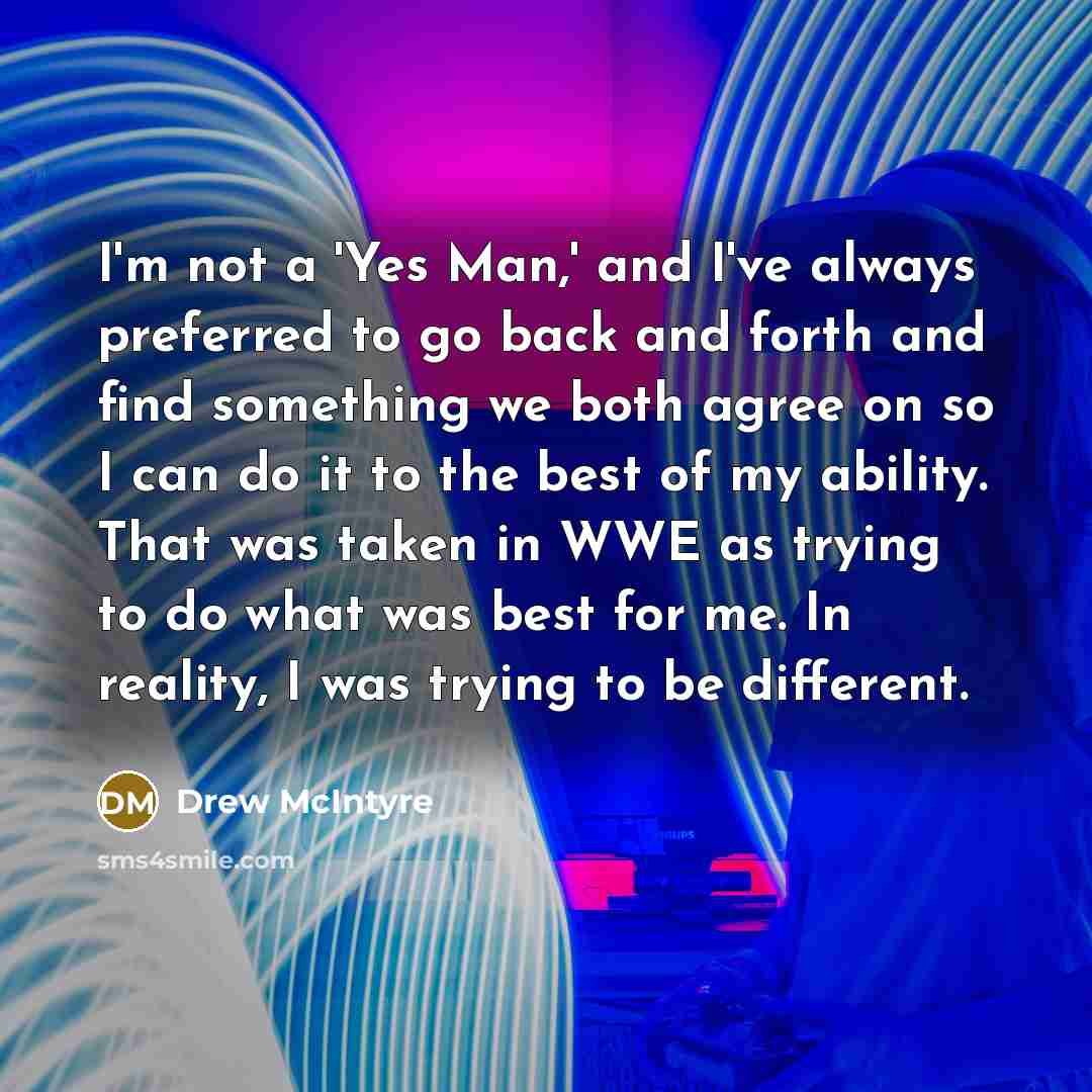 “I'm not a 'Yes Man,' and I've always preferred to…” quote by Drew McIntyre