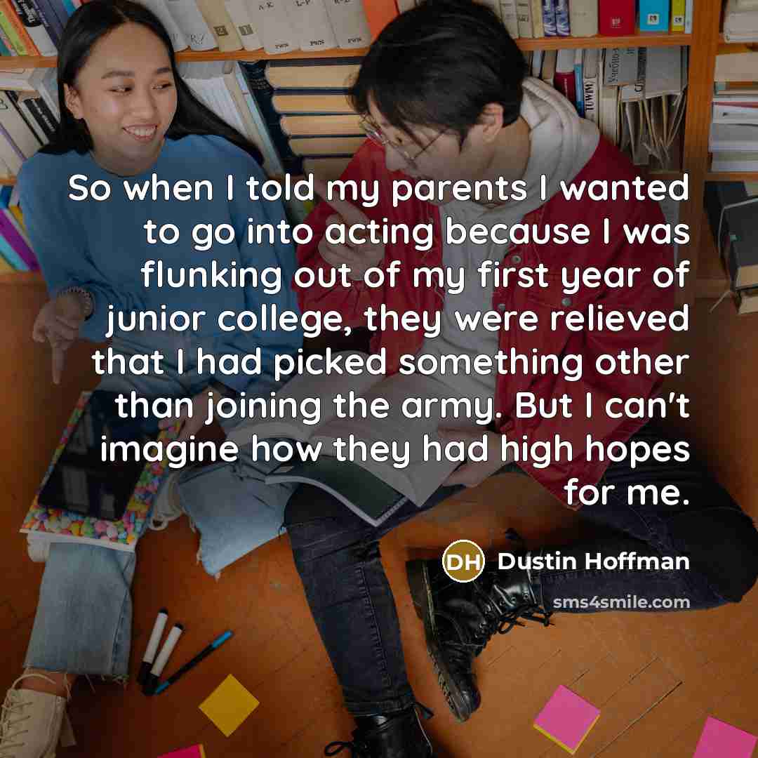 “So when I told my parents I wanted to go…” quote by Dustin Hoffman