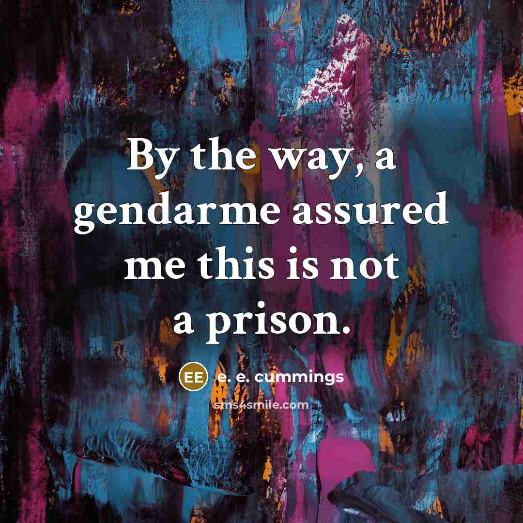 “By the way, a gendarme assured me this is not…” quote by e. e. cummings