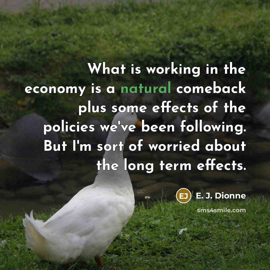 “What is working in the economy is a natural comeback…” quote by E. J. Dionne