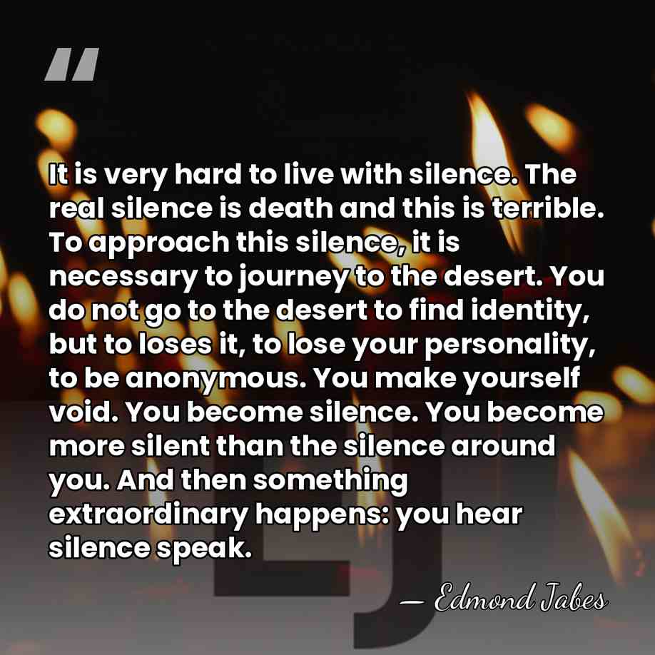 It is very hard to live with silence. The real silence is&hellip; - Edmond Jabes