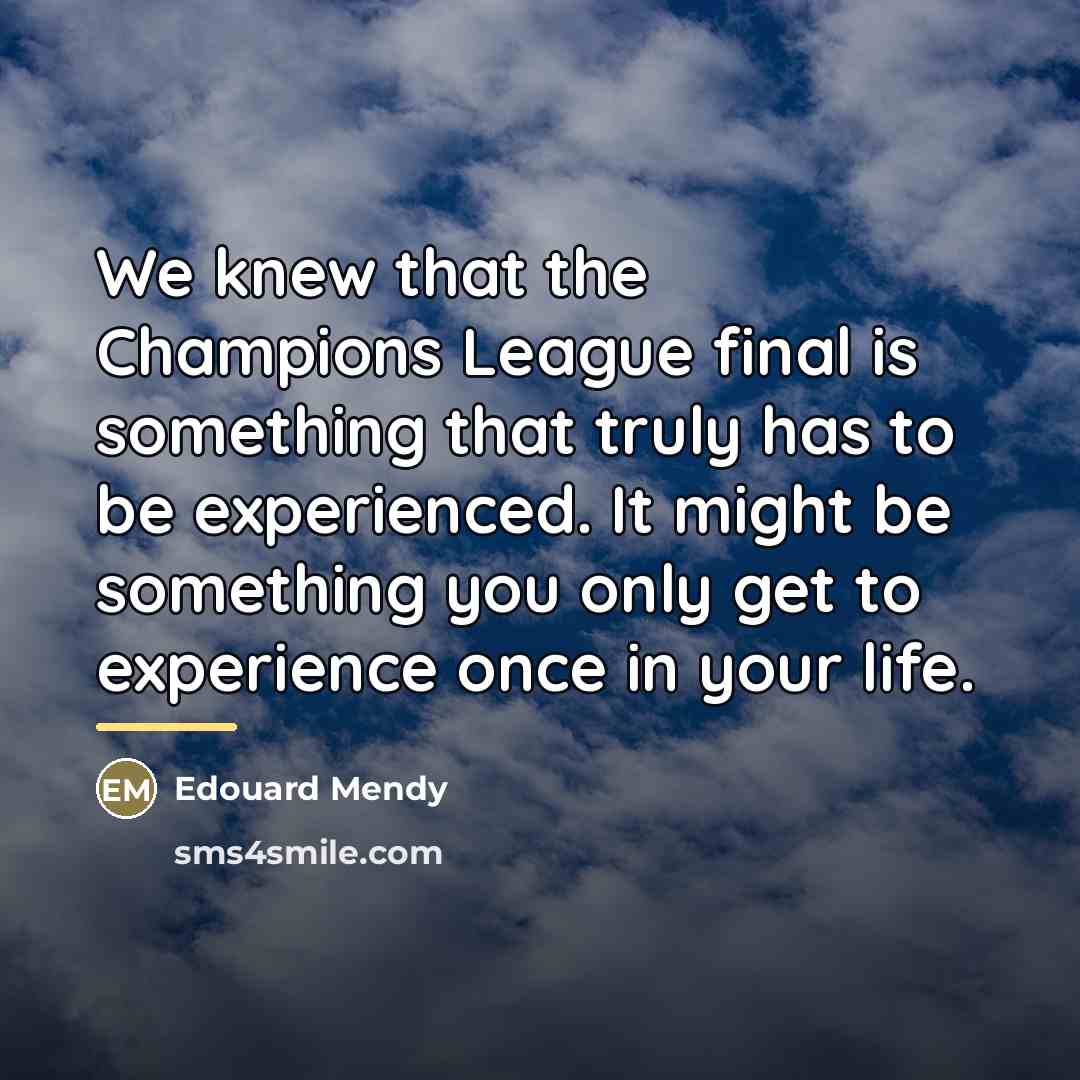“We knew that the Champions League final is something that…” quote by Edouard Mendy