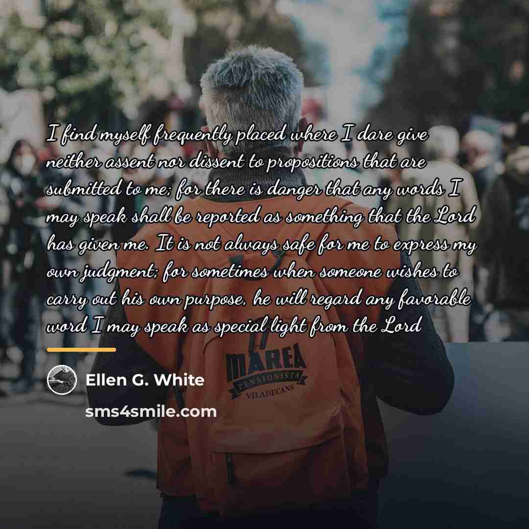 “I find myself frequently placed where I dare give neither…” quote by Ellen G. White