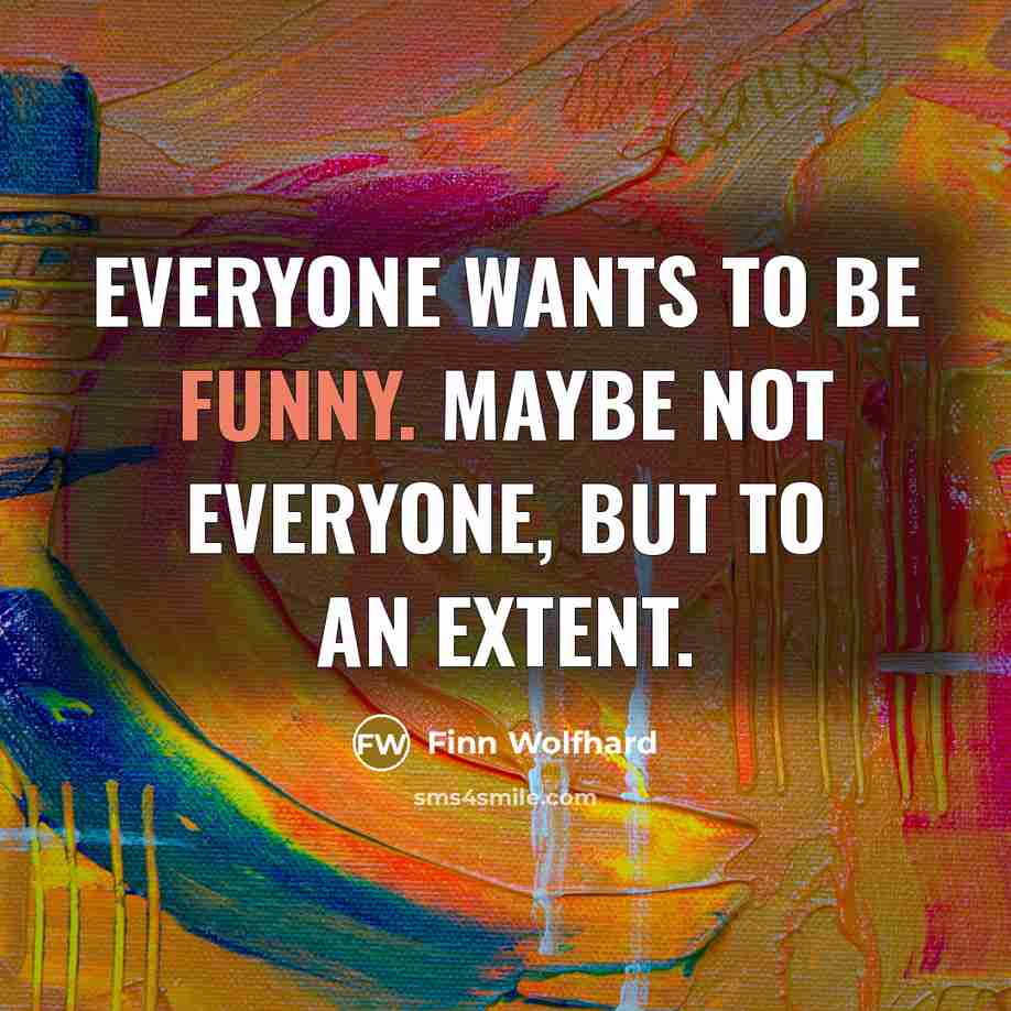 “Everyone wants to be funny. Maybe not everyone, but to…” quote by Finn Wolfhard