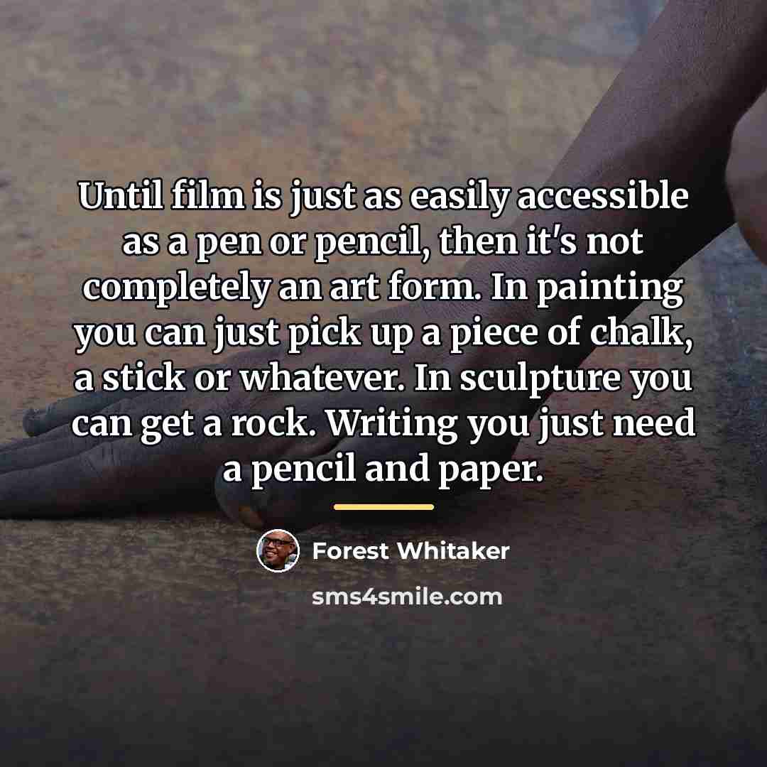 “Until film is just as easily accessible as a pen…” quote by Forest Whitaker
