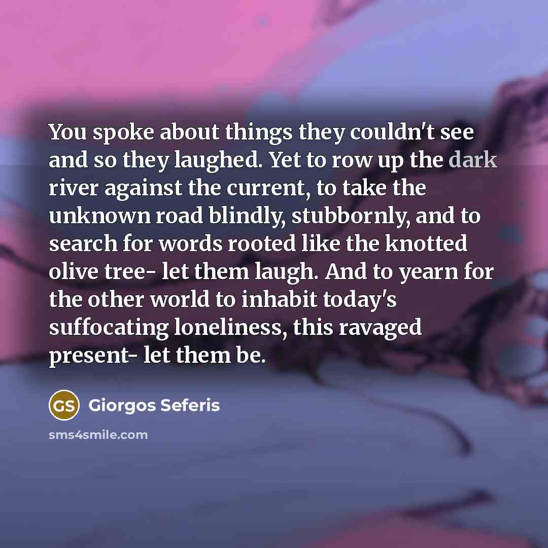 “You spoke about things they couldn't see and so they…” quote by Giorgos Seferis