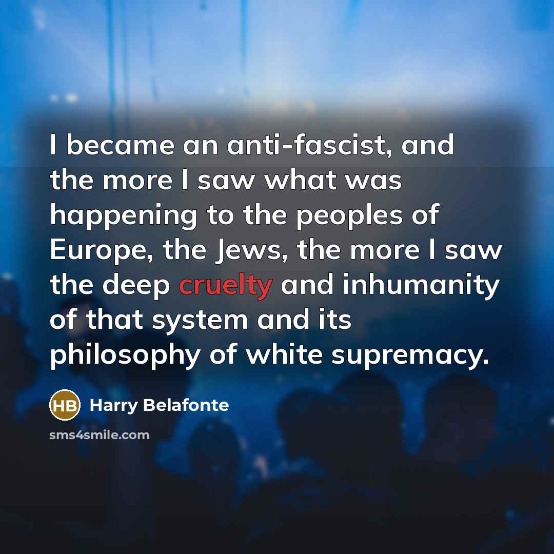 “I became an anti-fascist, and the more I saw what…” quote by Harry Belafonte