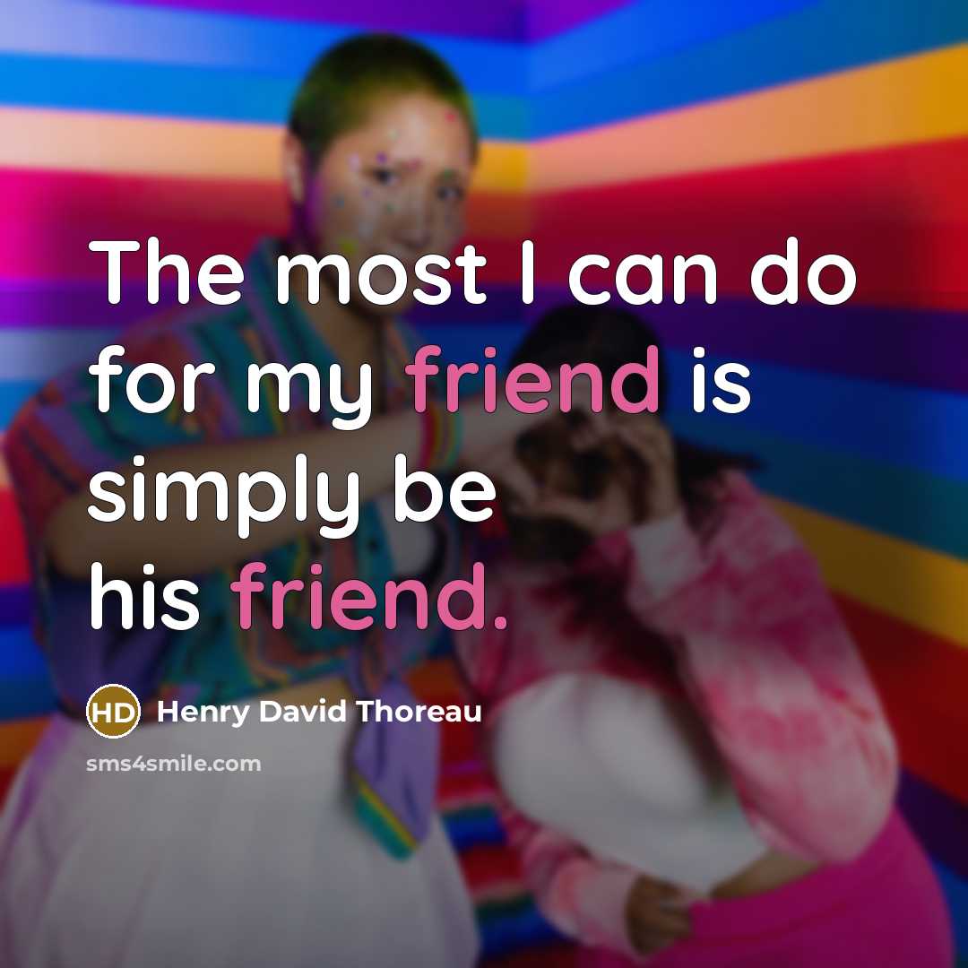 “The most I can do for my friend is simply…” quote by Henry David Thoreau