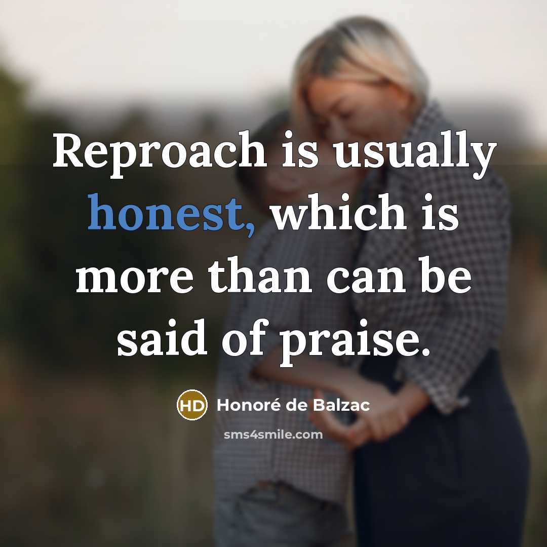 “Reproach is usually honest, which is more than can be…” quote by Honore de Balzac