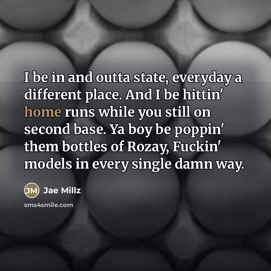 “I be in and outta state, everyday a different place.…” quote by Jae Millz