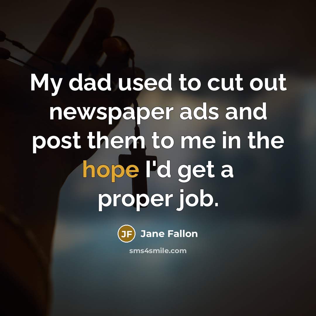 “My dad used to cut out newspaper ads and post…” quote by Jane Fallon