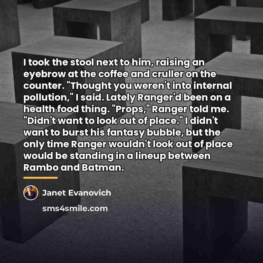 “I took the stool next to him, raising an eyebrow…” quote by Janet Evanovich