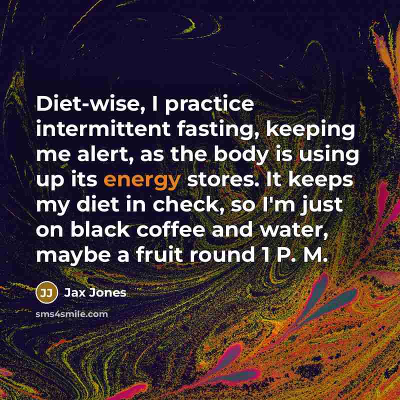 “Diet-wise, I practice intermittent fasting, keeping me alert, as the…” quote by Jax Jones