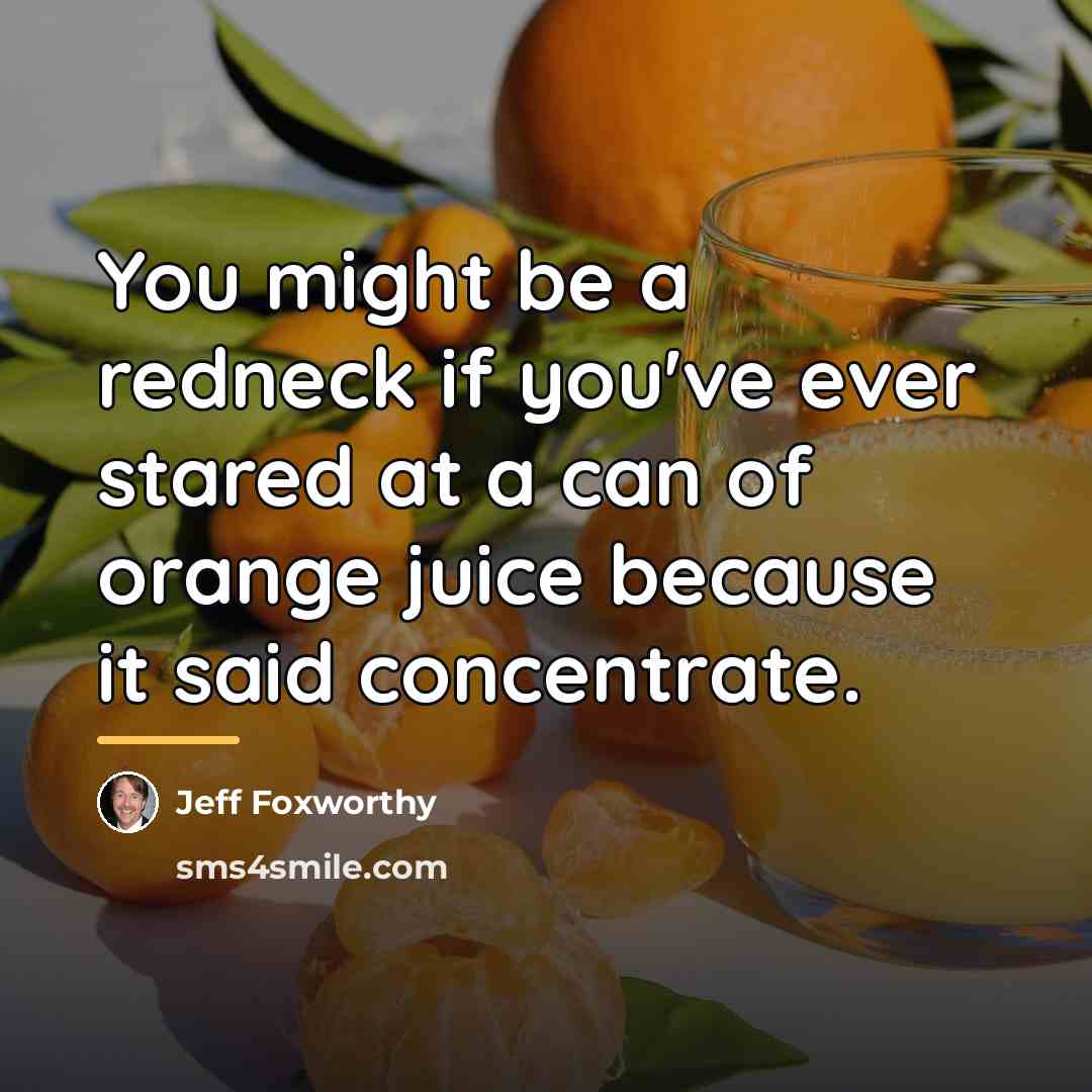 “You might be a redneck if you've ever stared at…” quote by Jeff Foxworthy