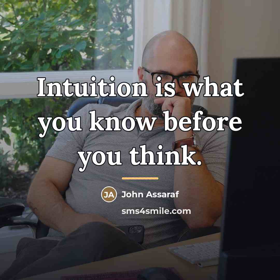 “Intuition is what you know before you think.…” quote by John Assaraf