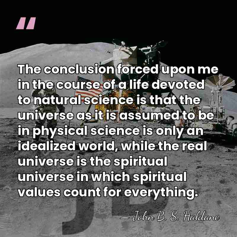 The conclusion forced upon me in the course of a life devoted&hellip; - John B. S. Haldane