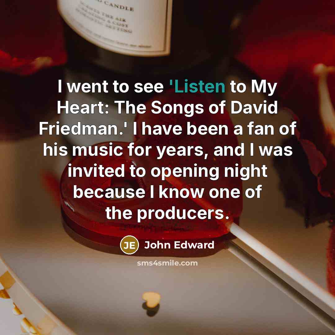 “I went to see 'Listen to My Heart: The Songs…” quote by John Edward