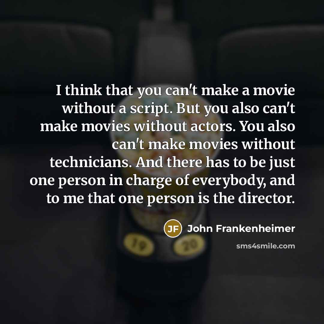 “I think that you can't make a movie without a…” quote by John Frankenheimer