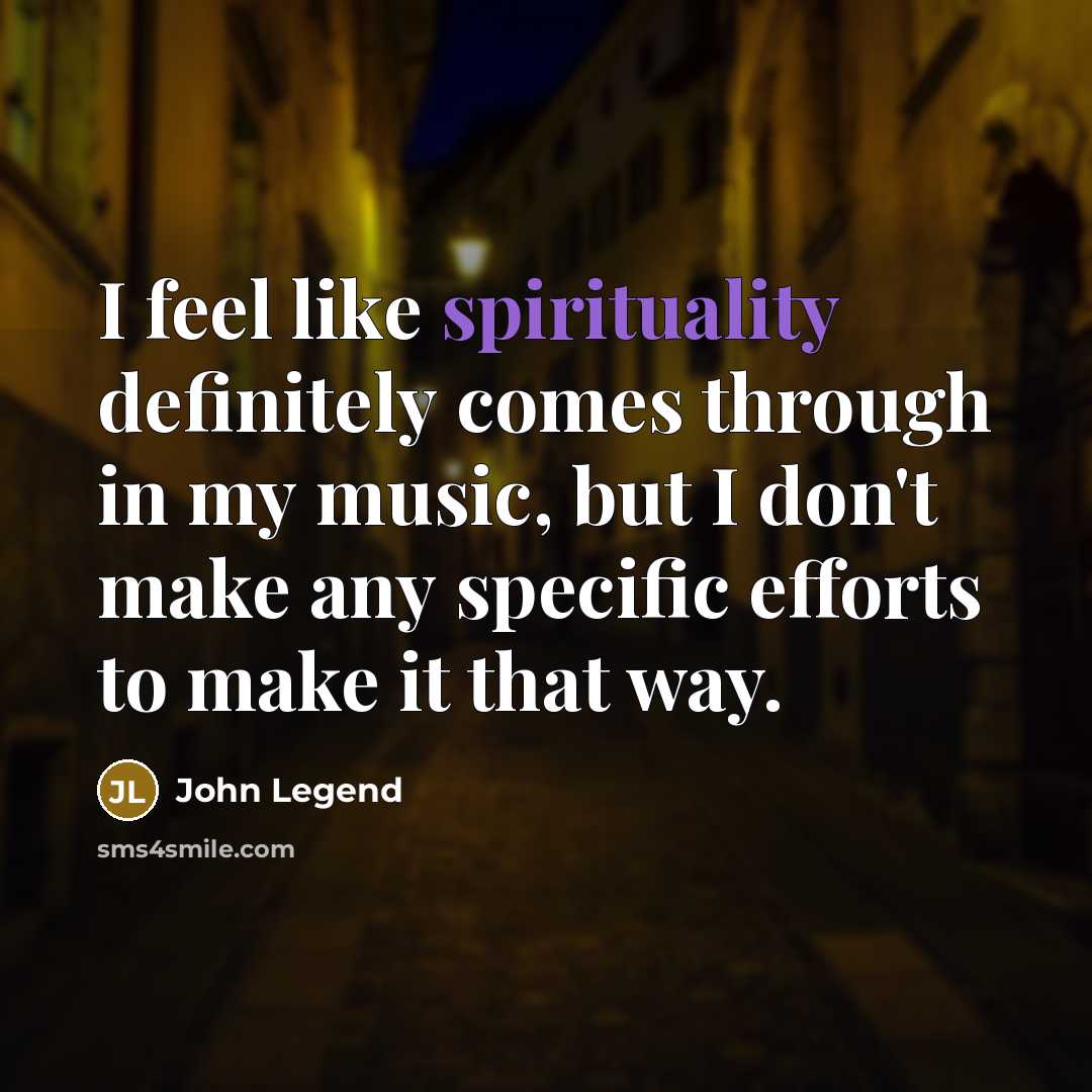 “I feel like spirituality definitely comes through in my music,…” quote by John Legend