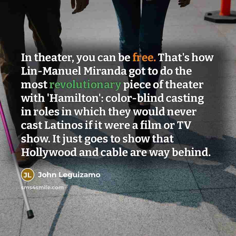 “In theater, you can be free. That's how Lin-Manuel Miranda…” quote by John Leguizamo