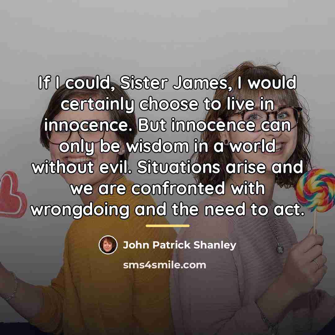 “If I could, Sister James, I would certainly choose to…” quote by John Patrick Shanley