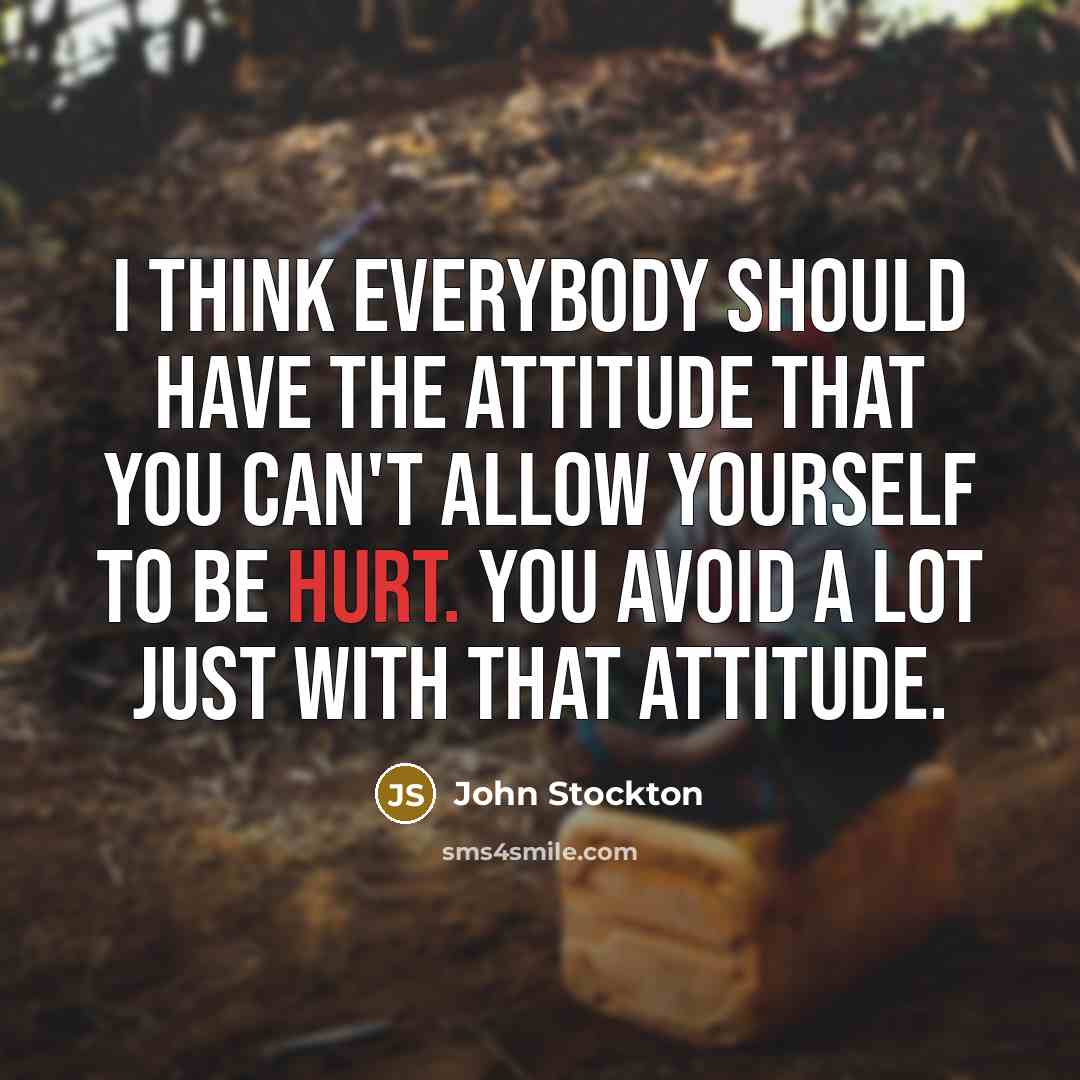 “I think everybody should have the attitude that you can't…” quote by John Stockton