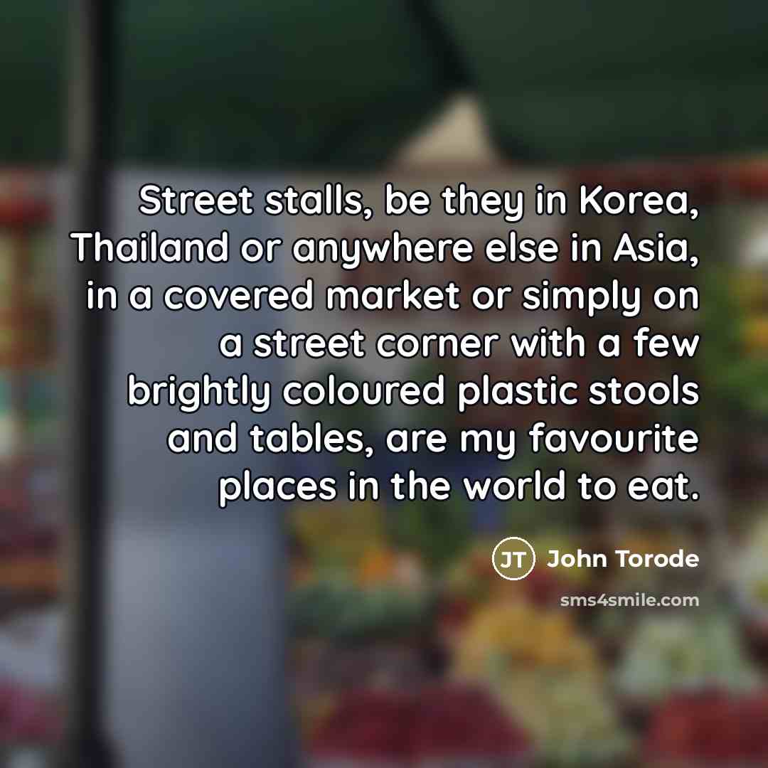 “Street stalls, be they in Korea, Thailand or anywhere else…” quote by John Torode