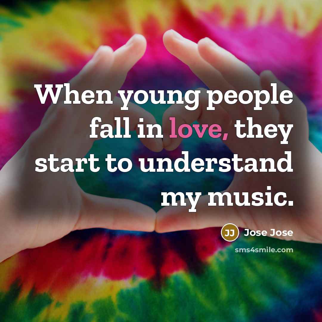 “When young people fall in love, they start to understand…” quote by Jose Jose