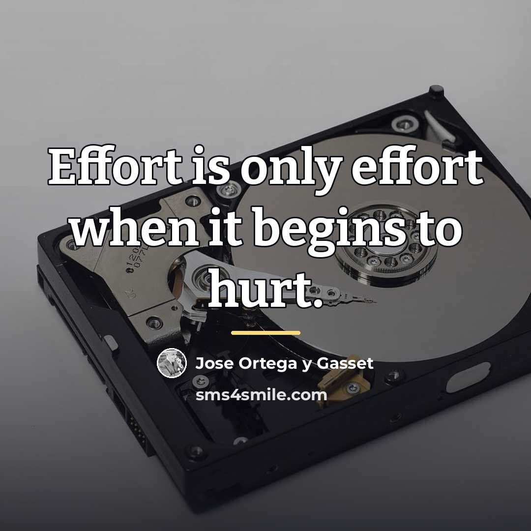 “Effort is only effort when it begins to hurt.…” quote by Jose Ortega y Gasset