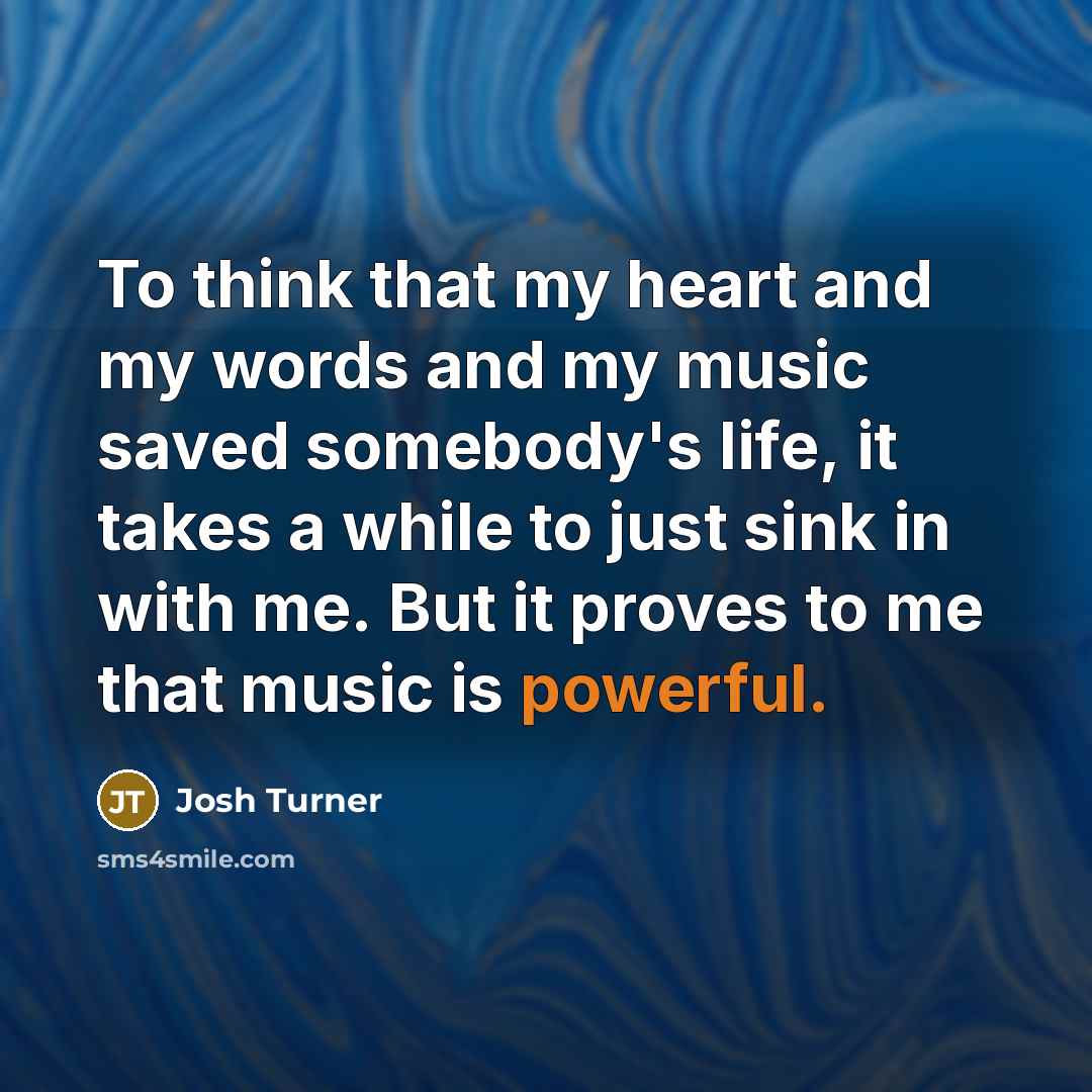 “To think that my heart and my words and my…” quote by Josh Turner