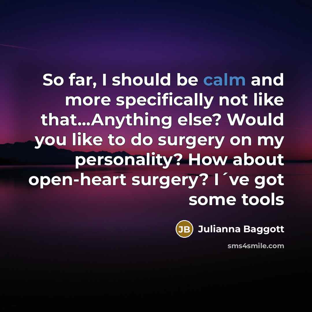 “So far, I should be calm and more specifically not…” quote by Julianna Baggott