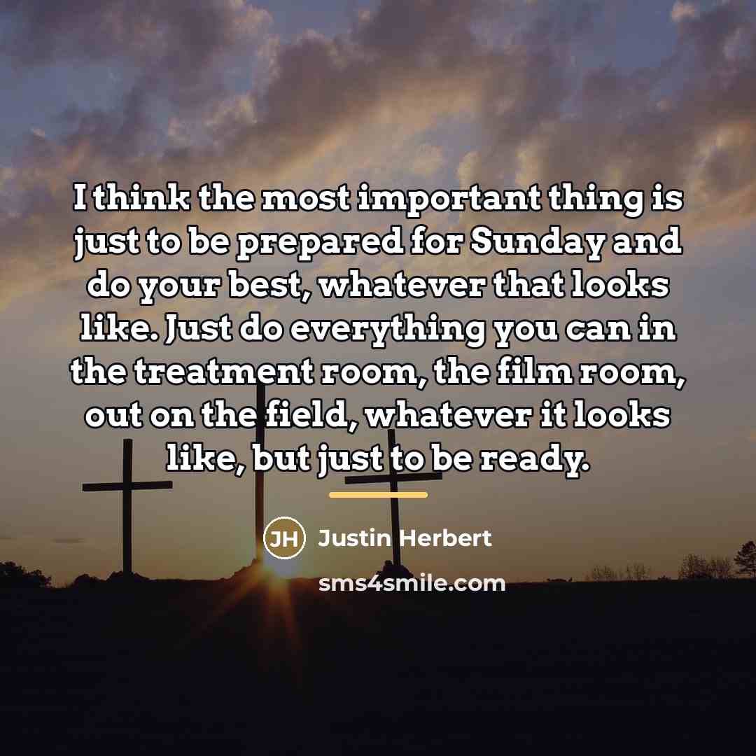 “I think the most important thing is just to be…” quote by Justin Herbert