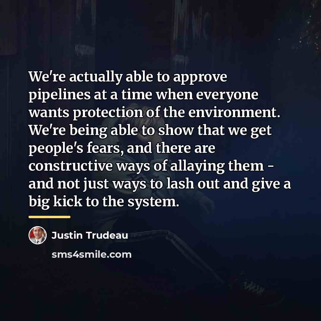 “We're actually able to approve pipelines at a time when…” quote by Justin Trudeau