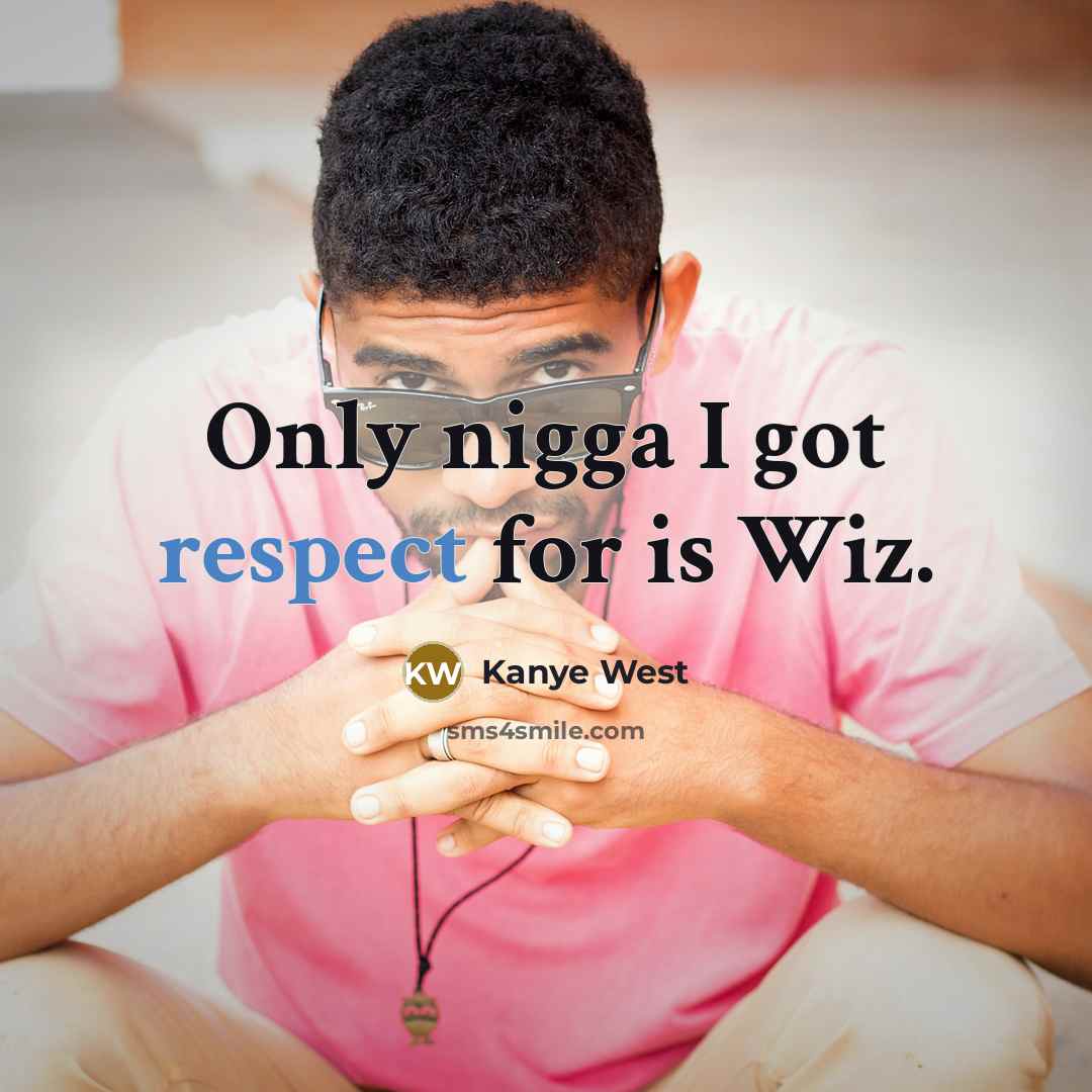 “Only nigga I got respect for is Wiz.…” quote by Kanye West