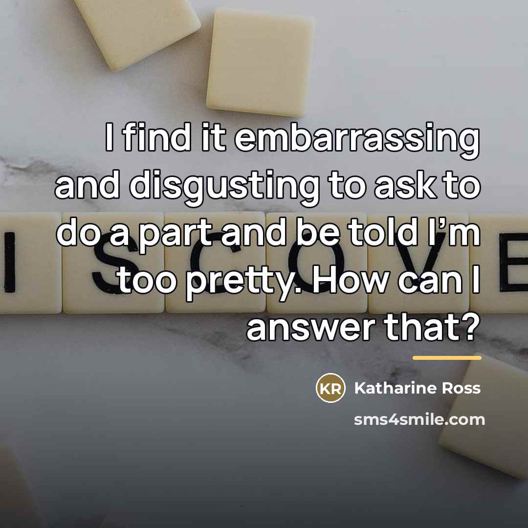 “I find it embarrassing and disgusting to ask to do…” quote by Katharine Ross