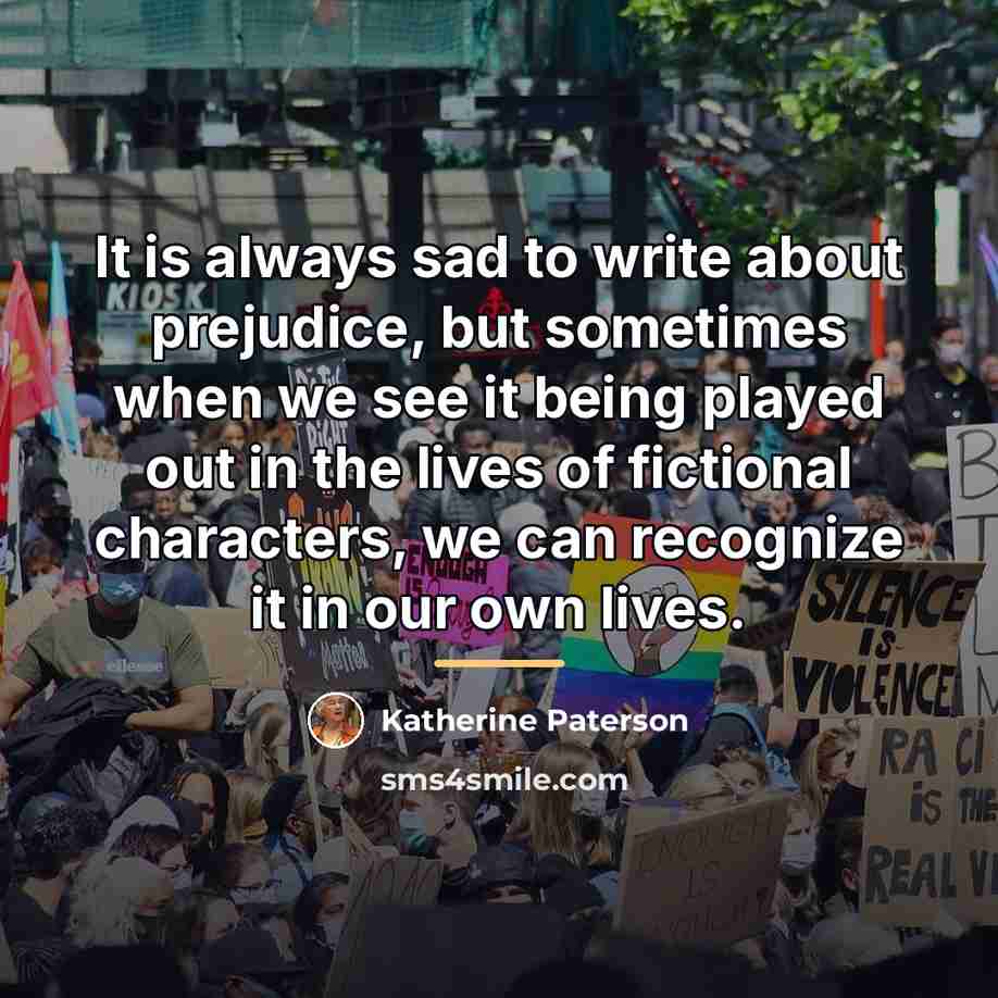 “It is always sad to write about prejudice, but sometimes…” quote by Katherine Paterson