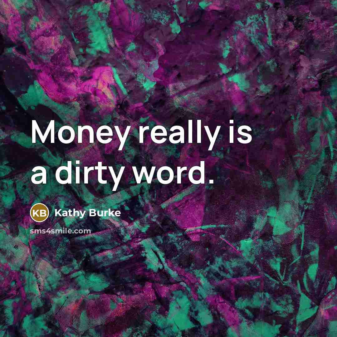 “Money really is a dirty word.…” quote by Kathy Burke