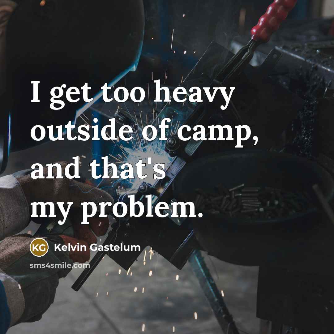 “I get too heavy outside of camp, and that's my…” quote by Kelvin Gastelum