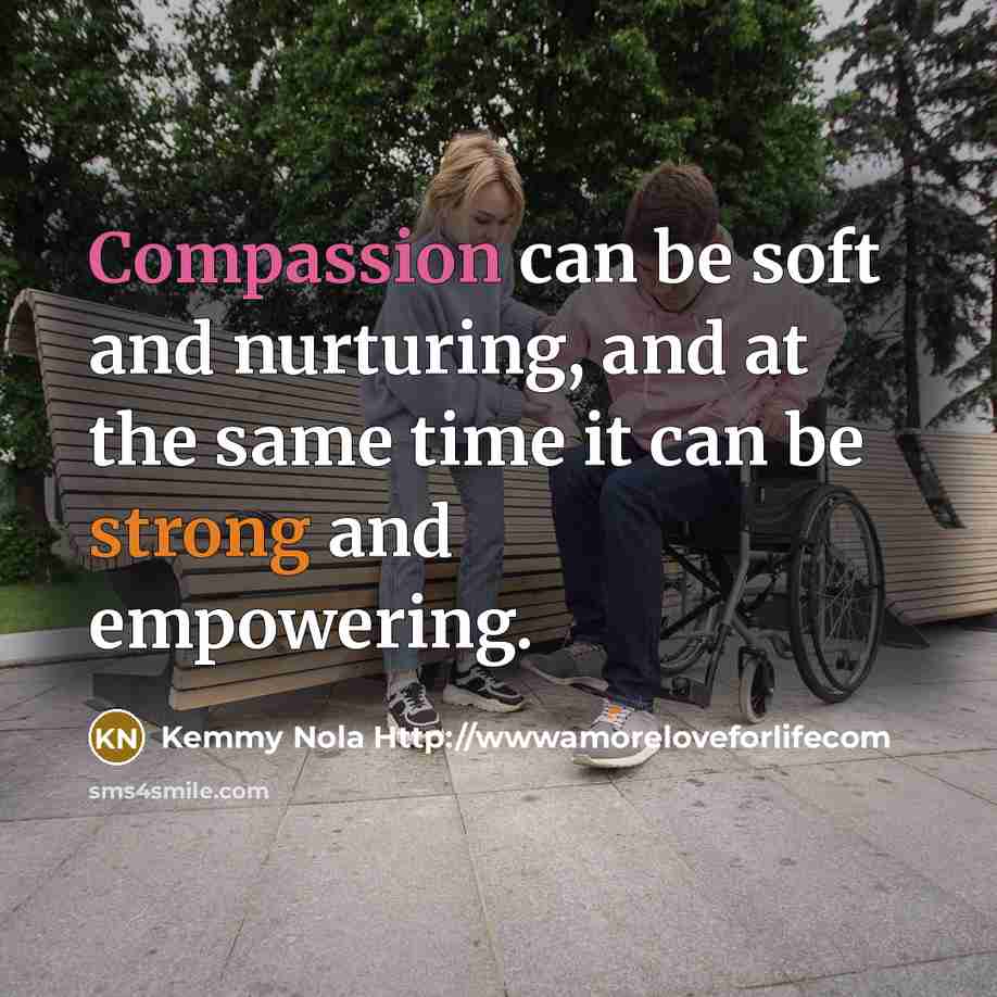 “Compassion can be soft and nurturing, and at the same…” quote by Kemmy Nola Http://wwwamoreloveforlifecom