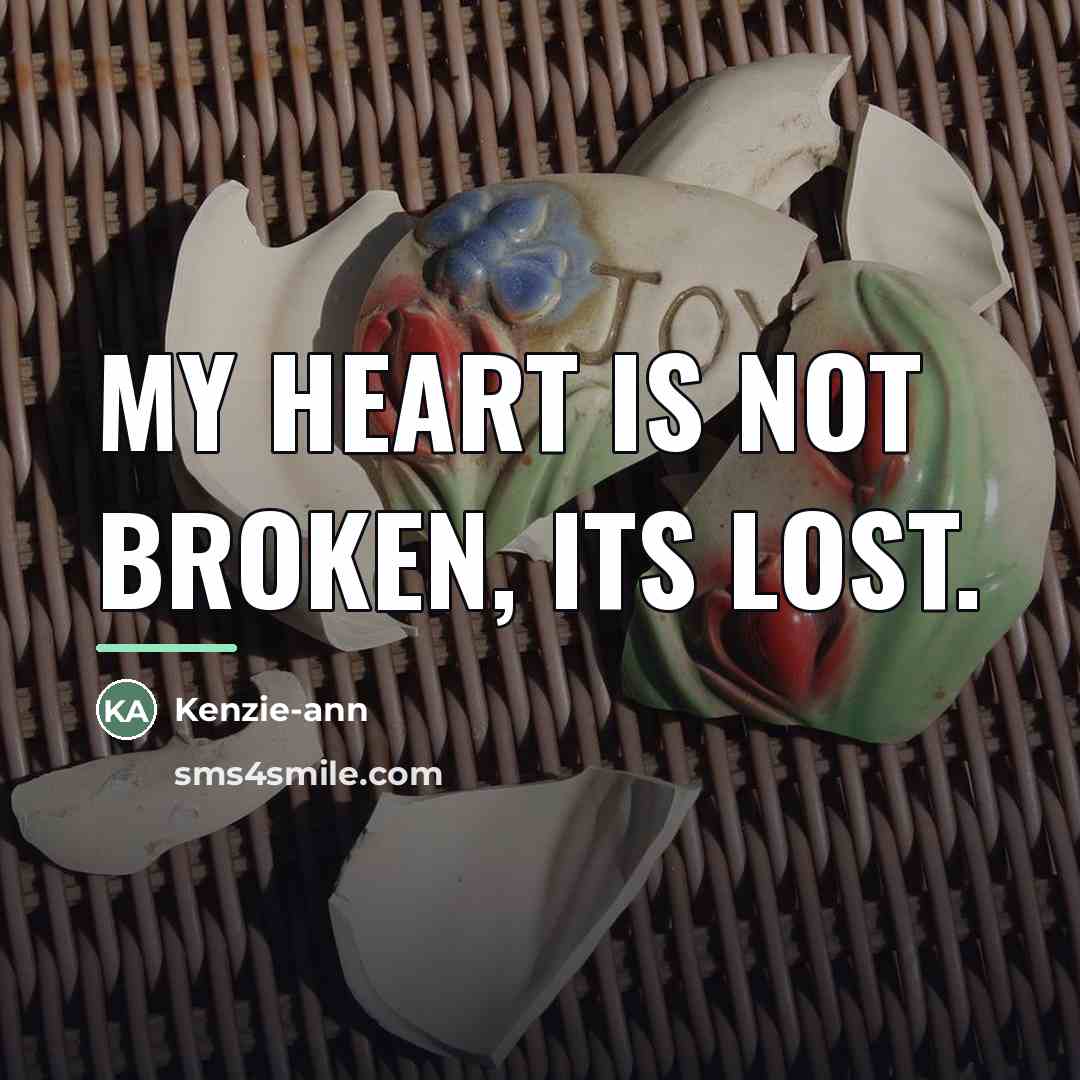 “My heart is not broken, its lost.…” quote by Kenzie-ann
