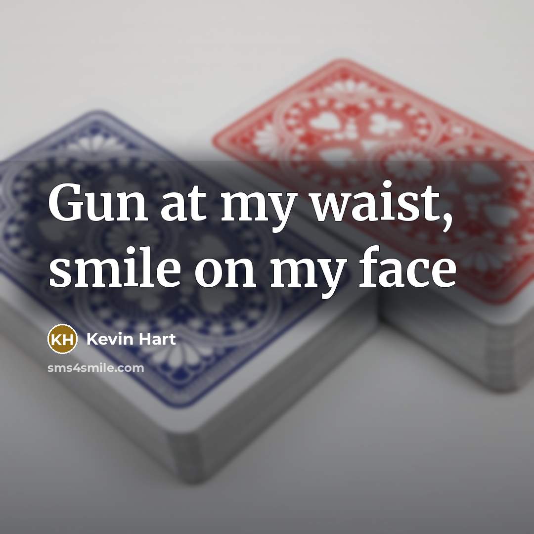 “Gun at my waist, smile on my face…” quote by Kevin Hart