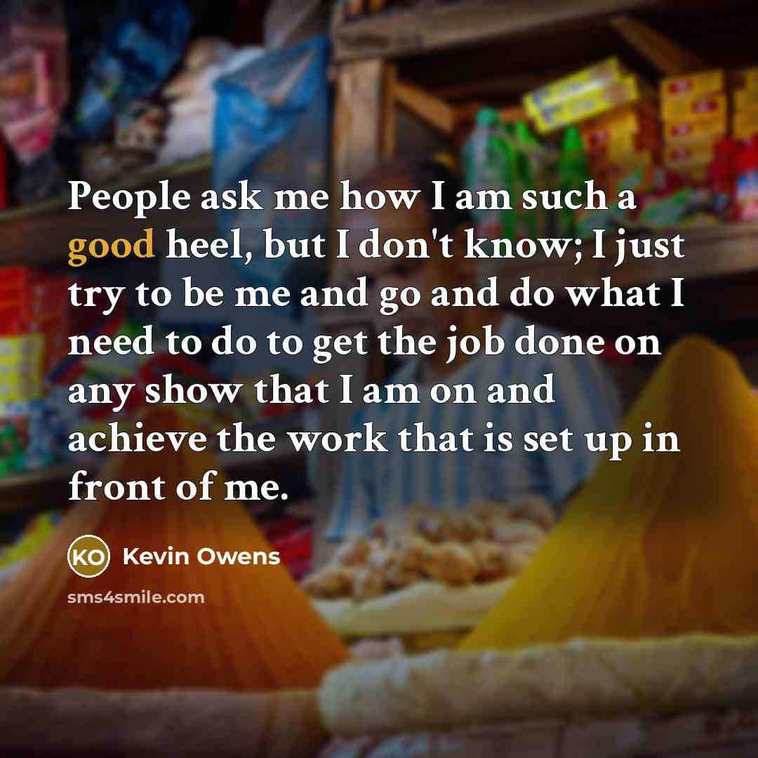 “People ask me how I am such a good heel,…” quote by Kevin Owens