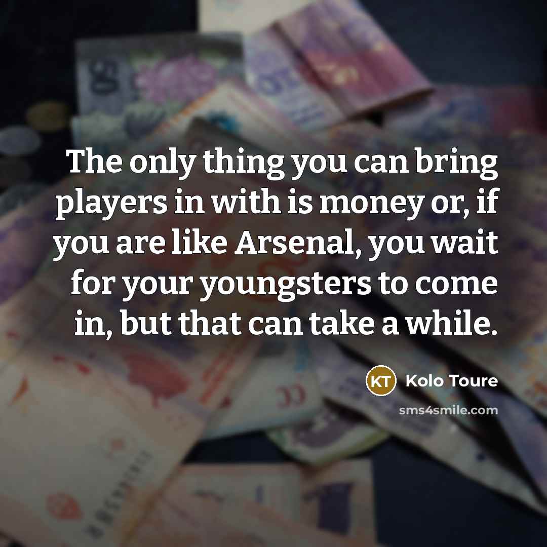 “The only thing you can bring players in with is…” quote by Kolo Toure