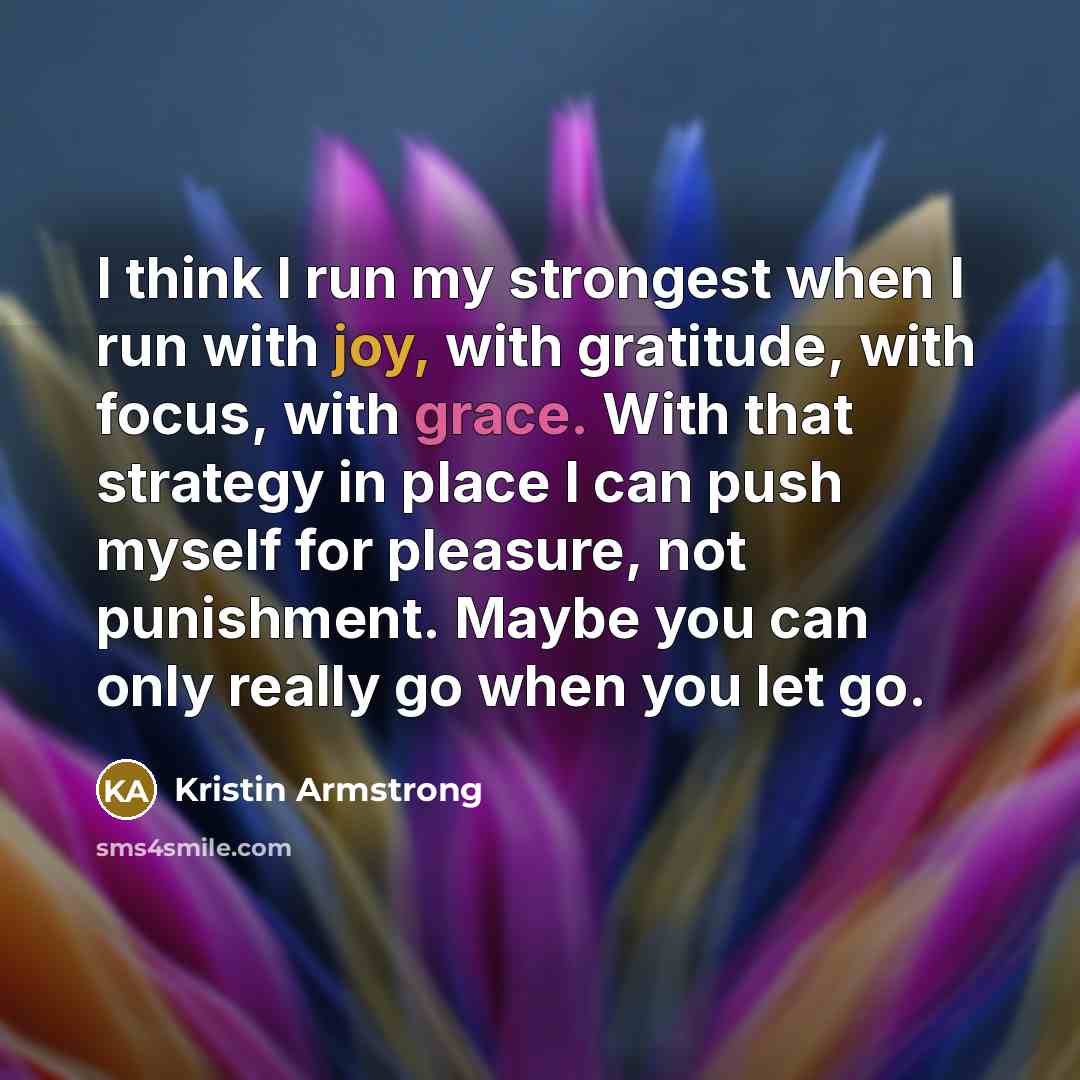 “I think I run my strongest when I run with…” quote by Kristin Armstrong