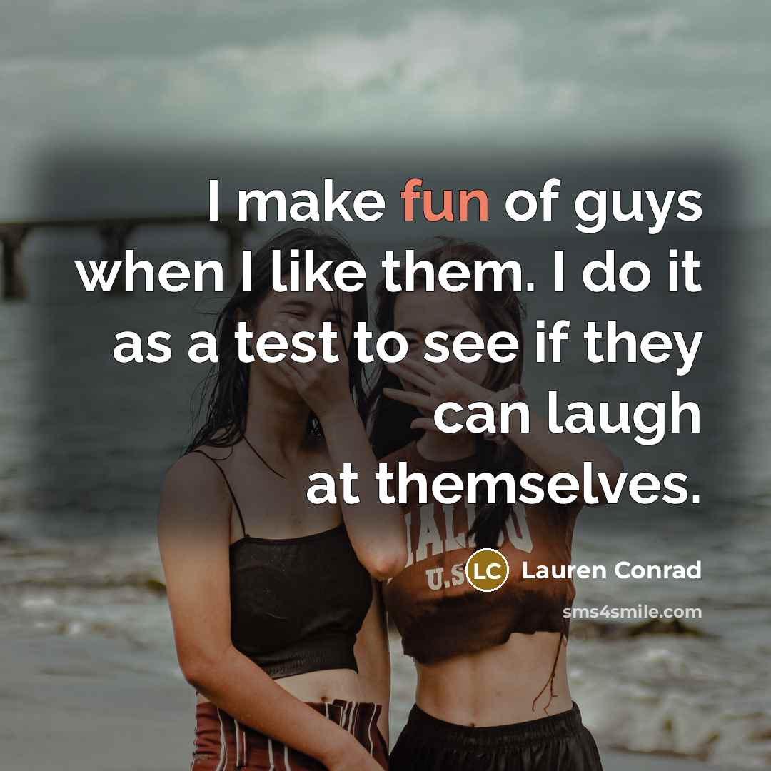“I make fun of guys when I like them. I…” quote by Lauren Conrad
