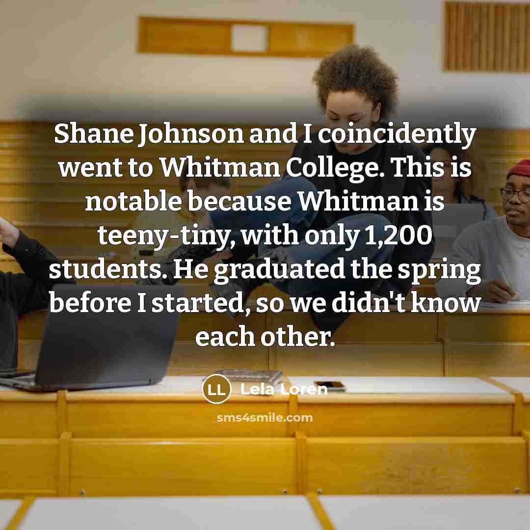 “Shane Johnson and I coincidently went to Whitman College. This…” quote by Lela Loren
