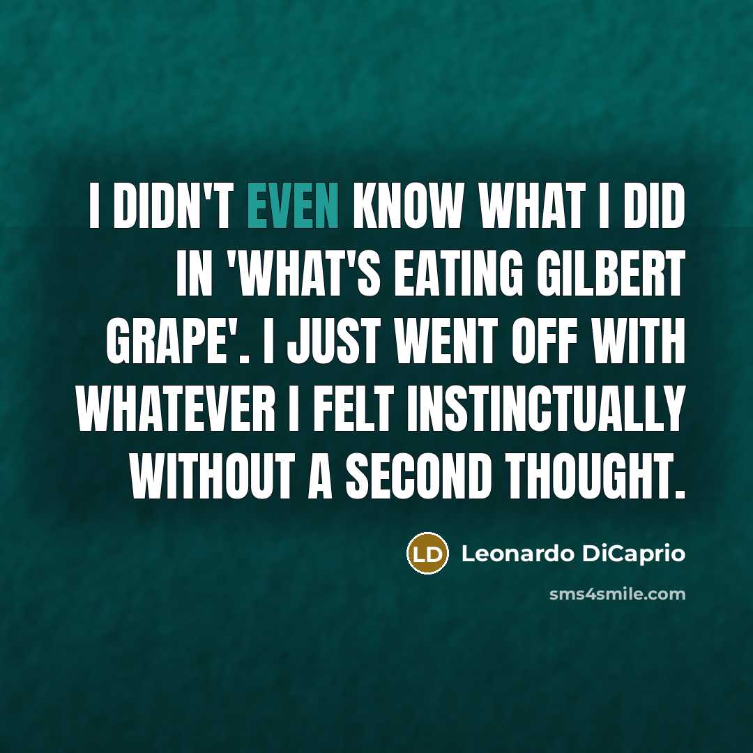 “I didn't even know what I did in 'What's Eating…” quote by Leonardo DiCaprio